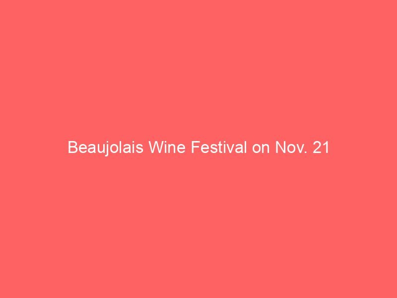 Beaujolais Wine Festival on Nov. 21