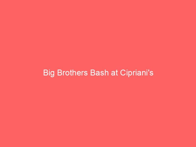 Big Brothers Bash at Cipriani's