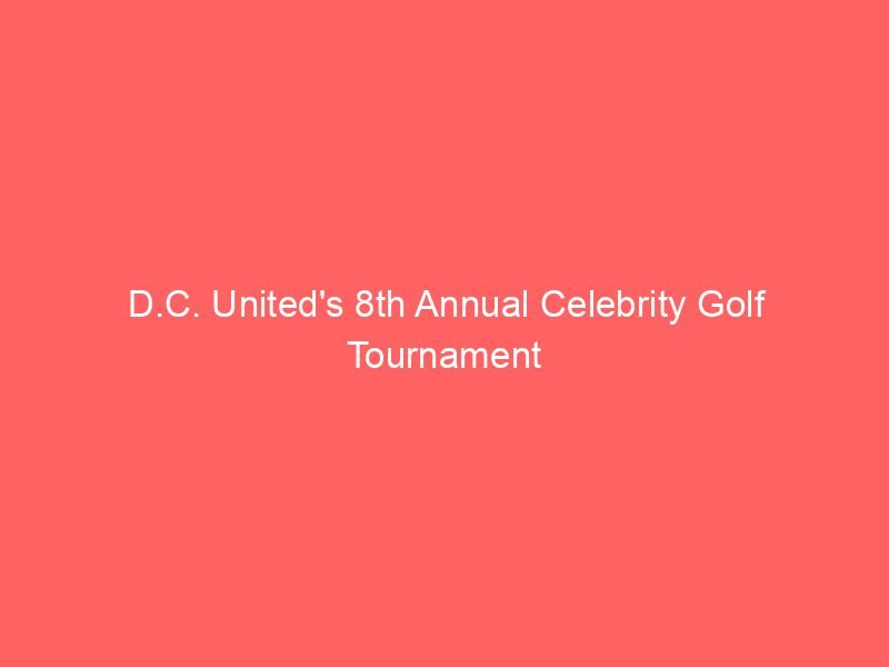 D.C. United's 8th Annual Celebrity Golf Tournament