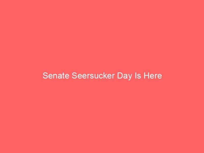 Senate Seersucker Day Is Here